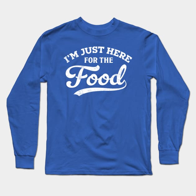 I'm Just Here For The Food Long Sleeve T-Shirt by TheDesignDepot